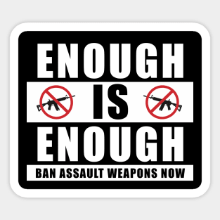 Enough is Enough Ban Assault Weapons Now Sticker